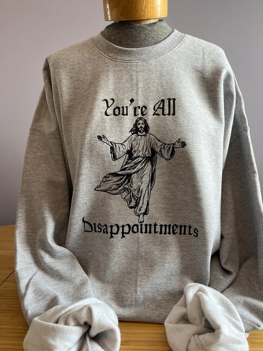 Jesus "you're all disappointments"